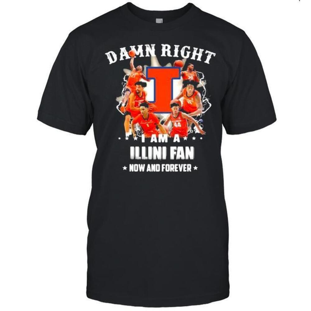 Damn Right I Am A Illini Fan Now And Forever Football Shirt